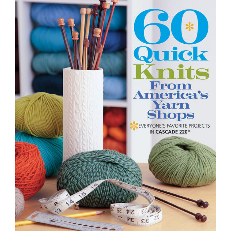 60 Quick Knits from America's Yarn Shops Book | Featuring Cascade 220 and 220 Superwash