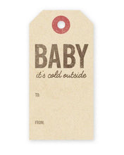Load image into Gallery viewer, A vintage style gift tag reading &quot;Baby it&#39;s cold outside&quot;.
